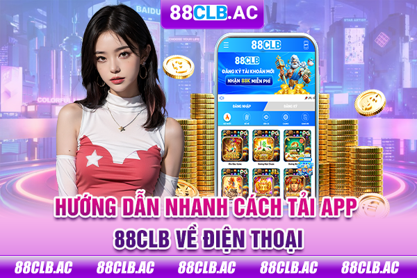 Hướng dẫn nhanh cách tải app 88CLB về điện thoại